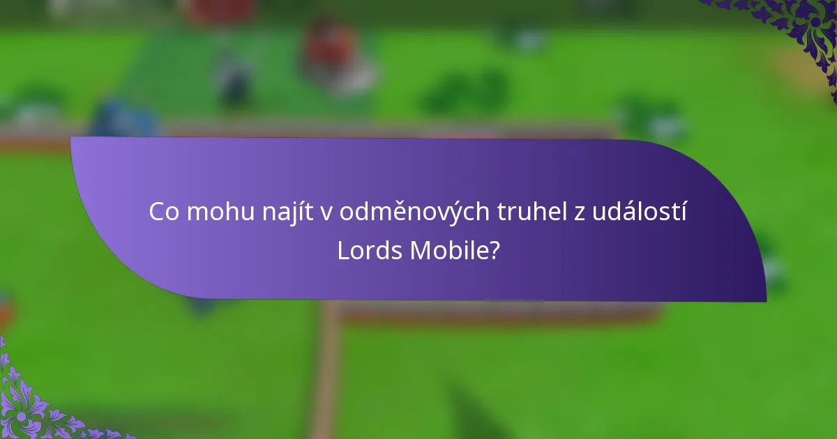 Co mohu najít v odměnových truhel z událostí Lords Mobile?
