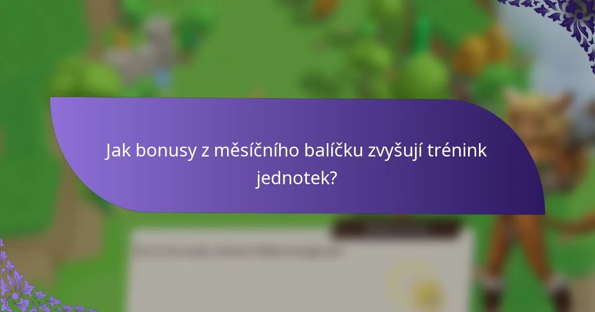 Jak bonusy z měsíčního balíčku zvyšují trénink jednotek?