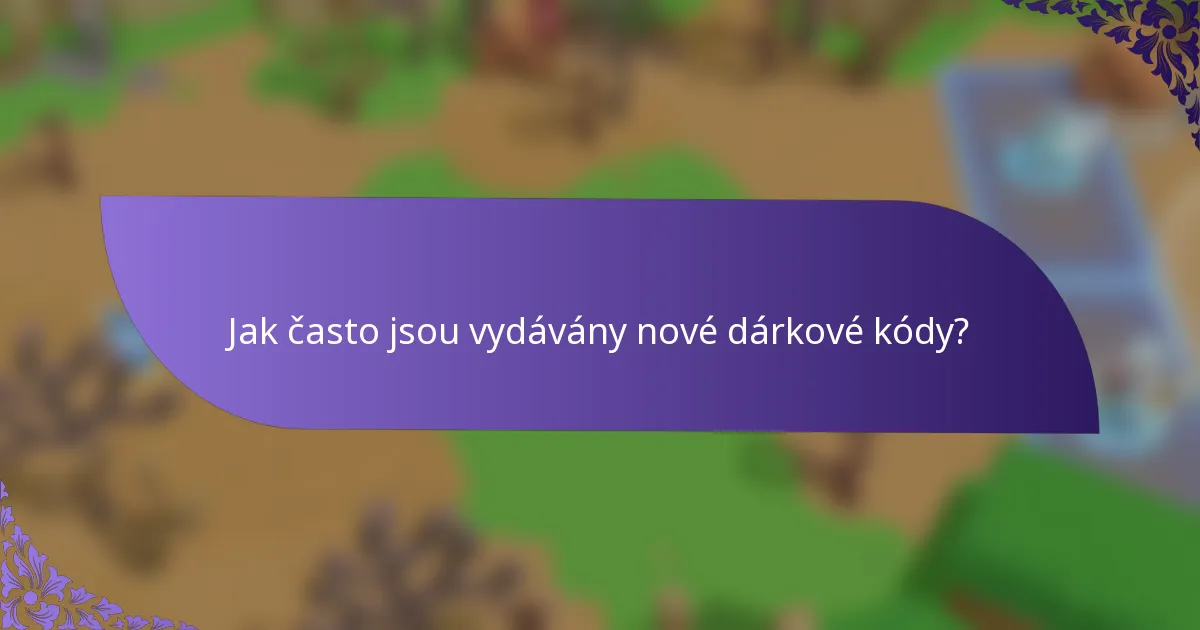 Jak často jsou vydávány nové dárkové kódy?