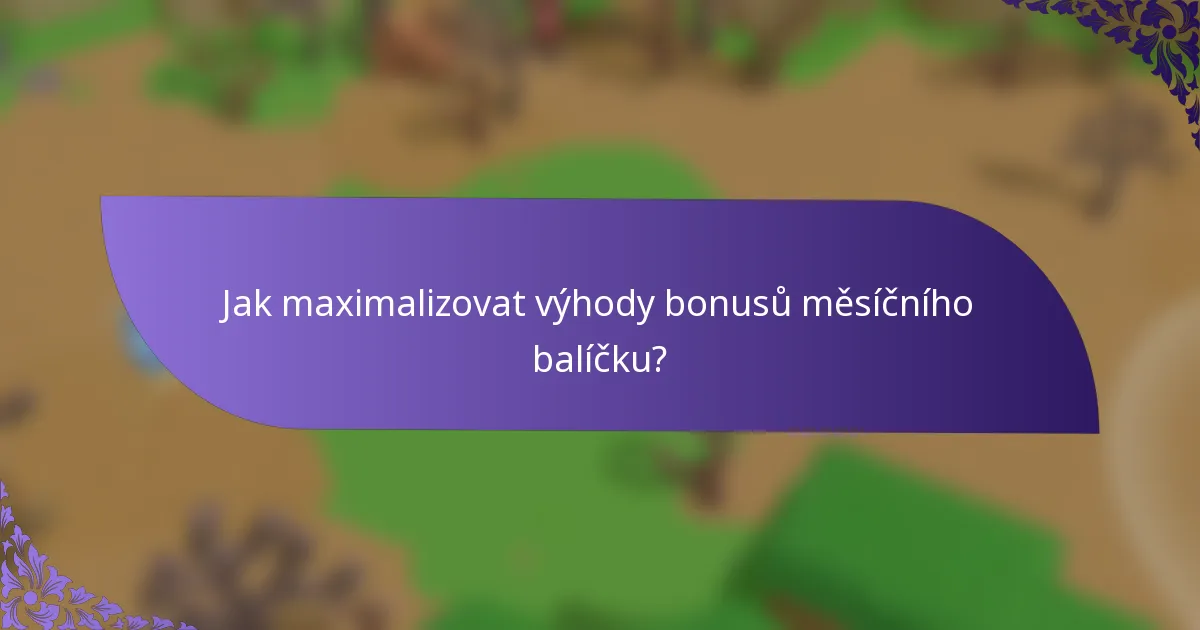 Jak maximalizovat výhody bonusů měsíčního balíčku?