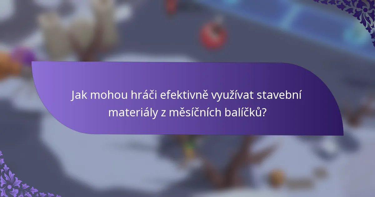Jak mohou hráči efektivně využívat stavební materiály z měsíčních balíčků?