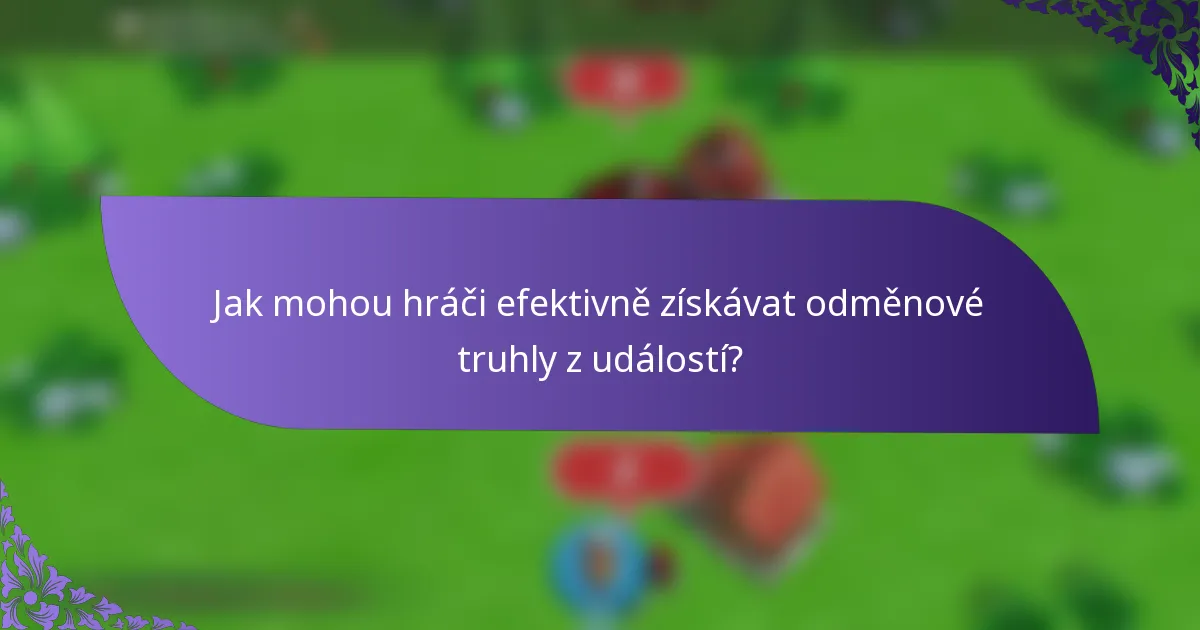 Jak mohou hráči efektivně získávat odměnové truhly z událostí?