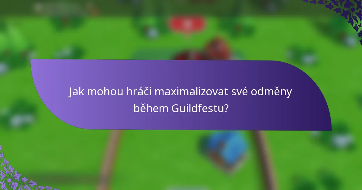 Jak mohou hráči maximalizovat své odměny během Guildfestu?