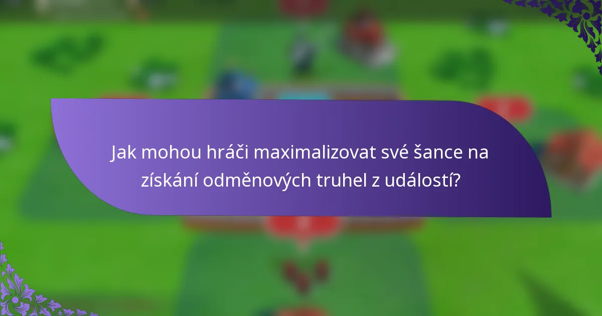 Jak mohou hráči maximalizovat své šance na získání odměnových truhel z událostí?