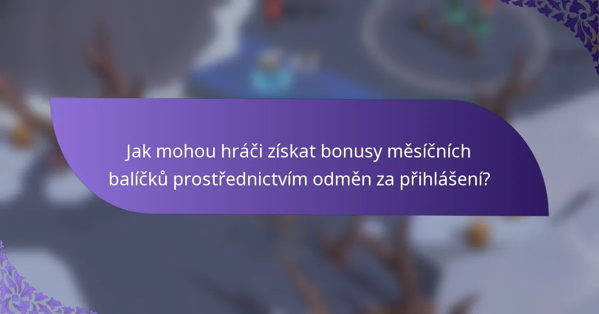 Jak mohou hráči získat bonusy měsíčních balíčků prostřednictvím odměn za přihlášení?