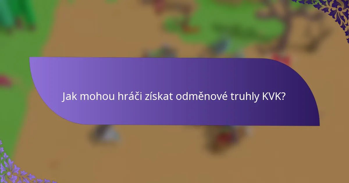 Jak mohou hráči získat odměnové truhly KVK?