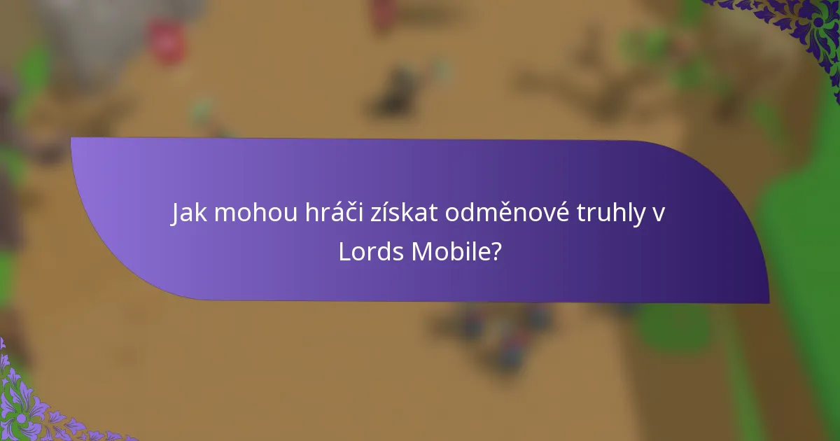 Jak mohou hráči získat odměnové truhly v Lords Mobile?
