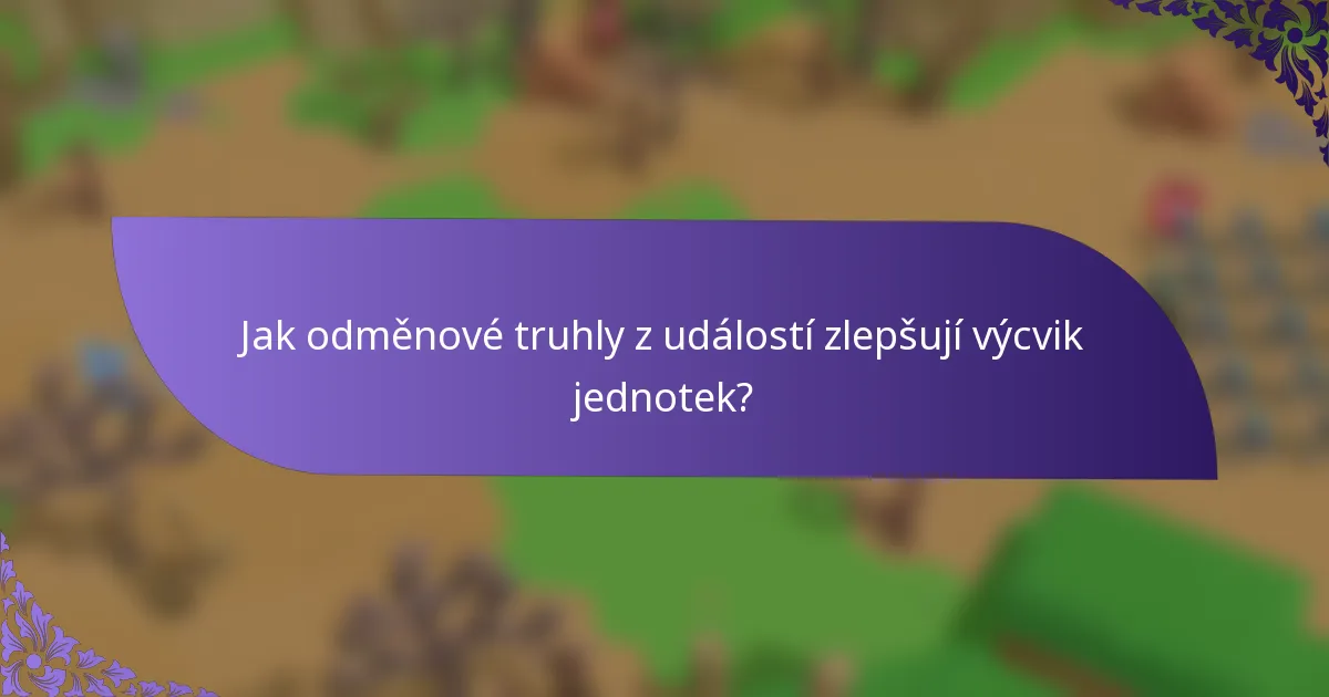 Jak odměnové truhly z událostí zlepšují výcvik jednotek?
