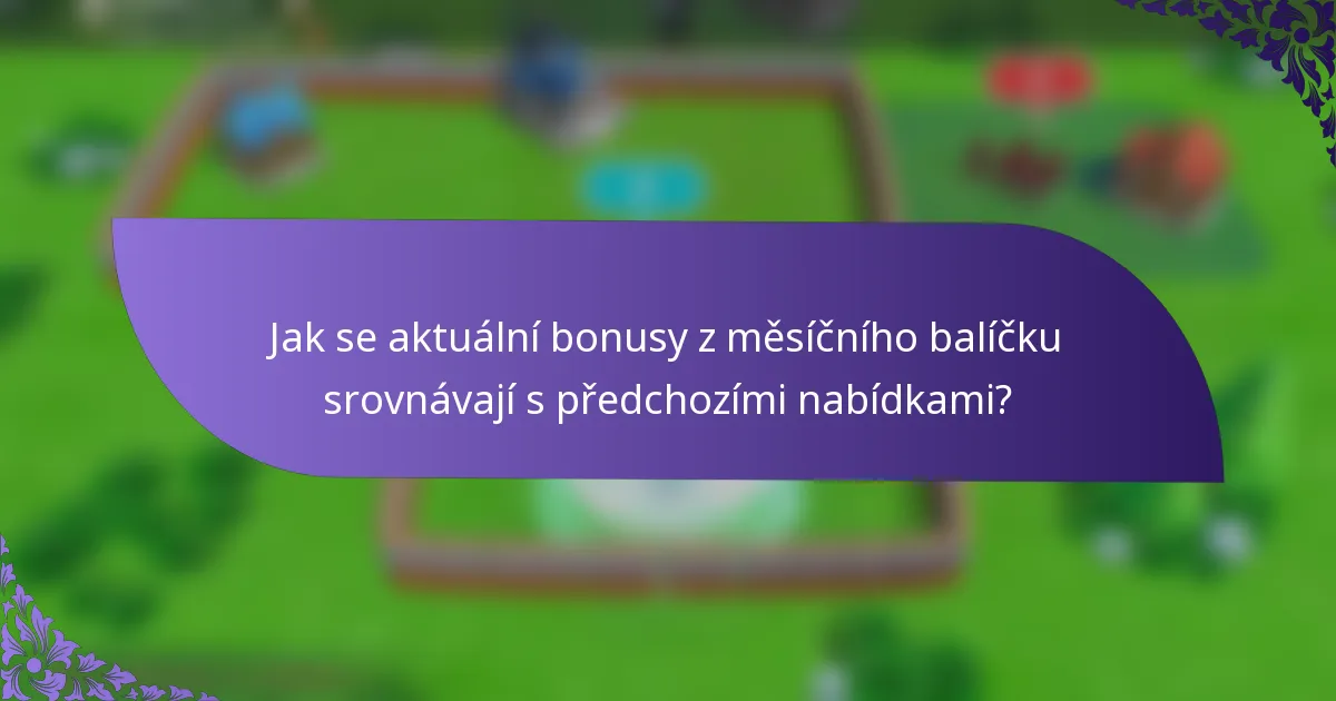 Jak se aktuální bonusy z měsíčního balíčku srovnávají s předchozími nabídkami?