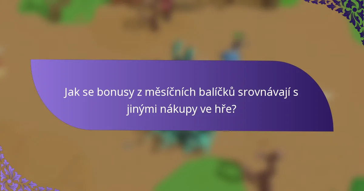 Jak se bonusy z měsíčních balíčků srovnávají s jinými nákupy ve hře?
