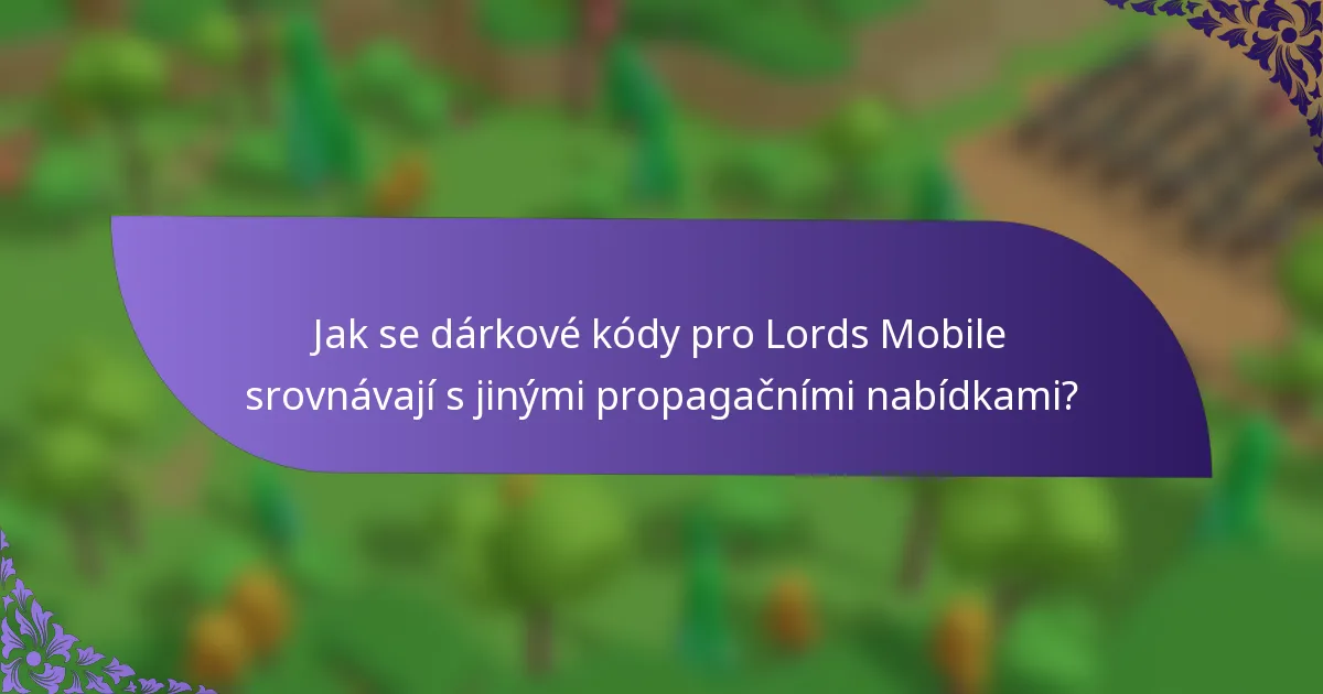 Jak se dárkové kódy pro Lords Mobile srovnávají s jinými propagačními nabídkami?
