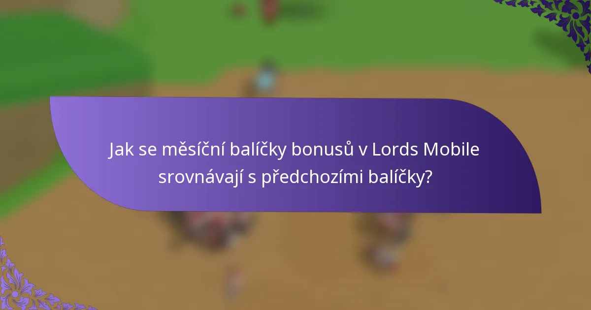 Jak se měsíční balíčky bonusů v Lords Mobile srovnávají s předchozími balíčky?