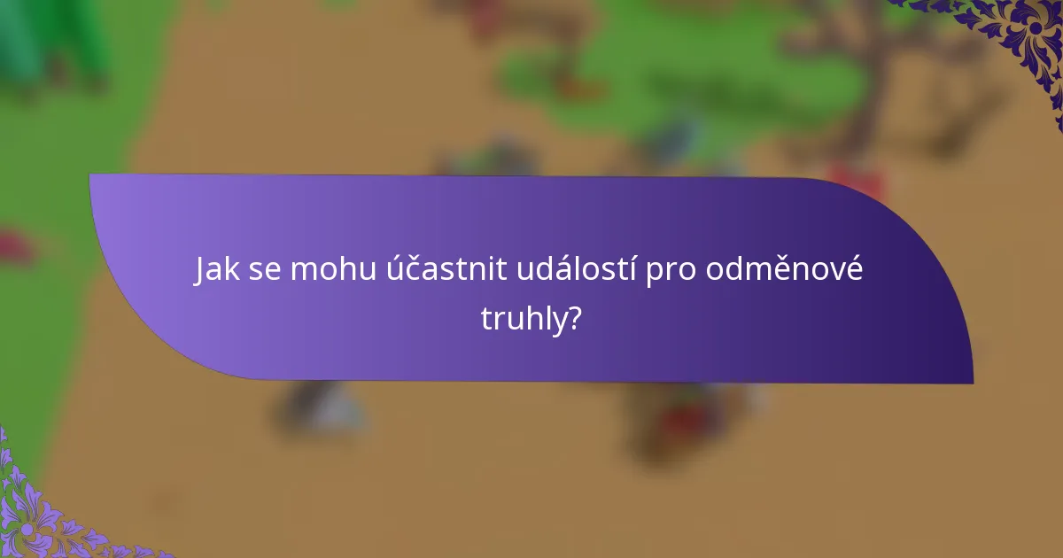 Jak se mohu účastnit událostí pro odměnové truhly?