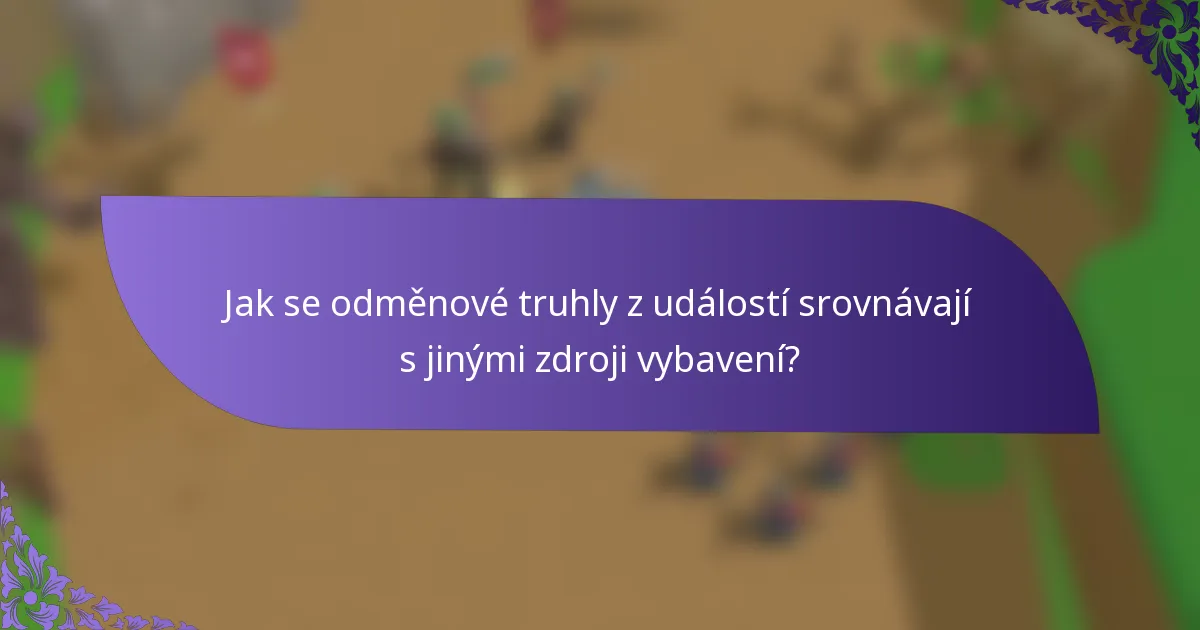 Jak se odměnové truhly z událostí srovnávají s jinými zdroji vybavení?