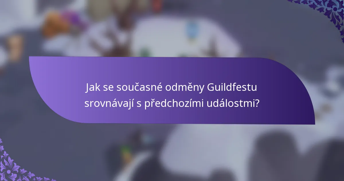 Jak se současné odměny Guildfestu srovnávají s předchozími událostmi?