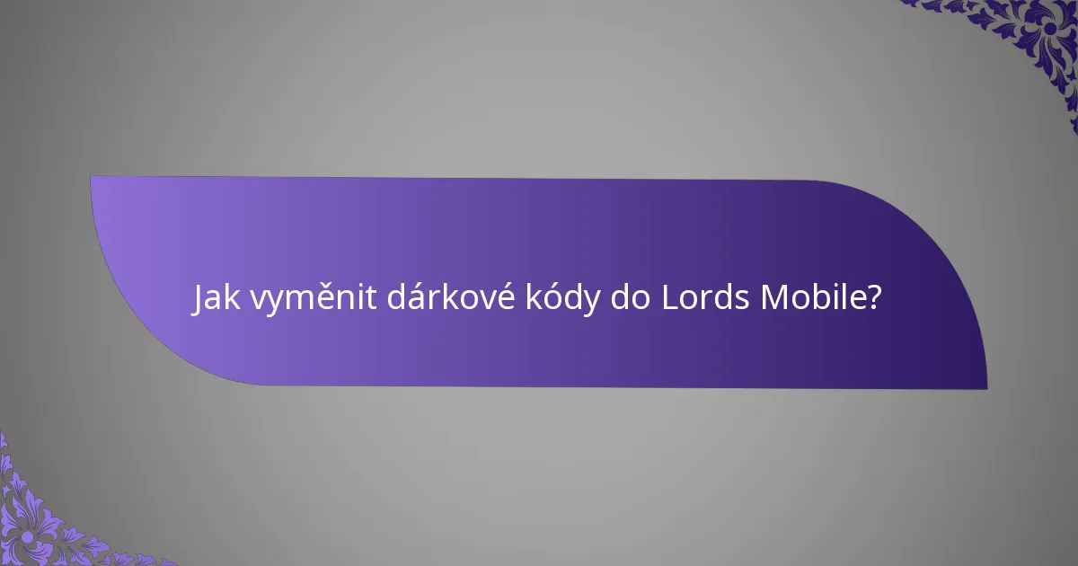 Jak vyměnit dárkové kódy do Lords Mobile?