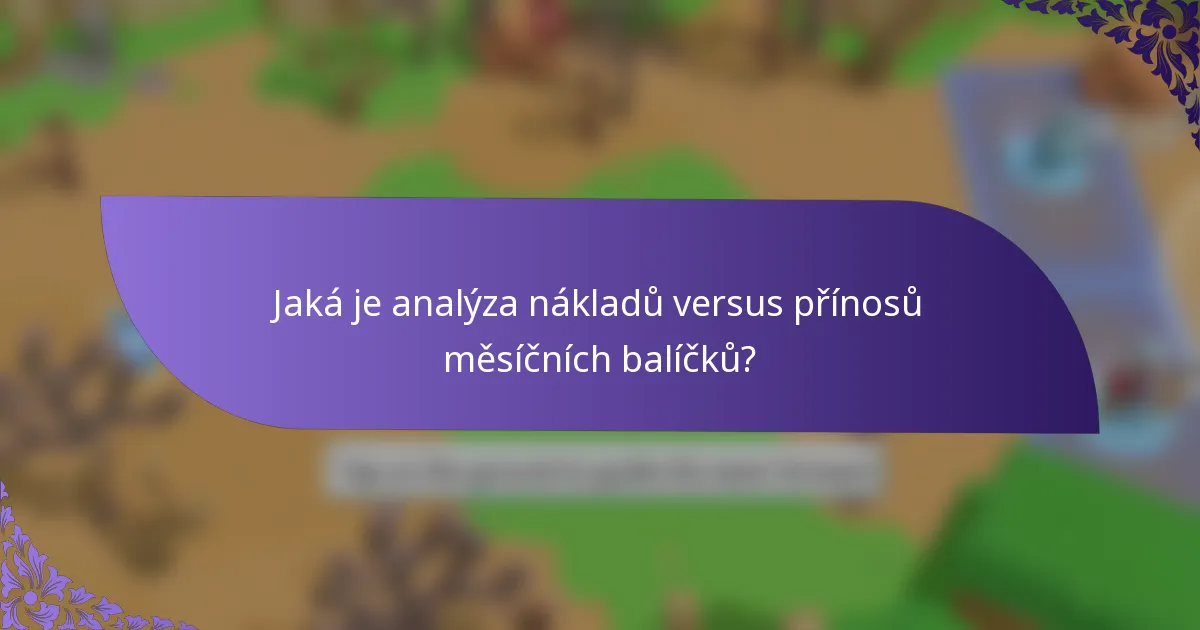 Jaká je analýza nákladů versus přínosů měsíčních balíčků?