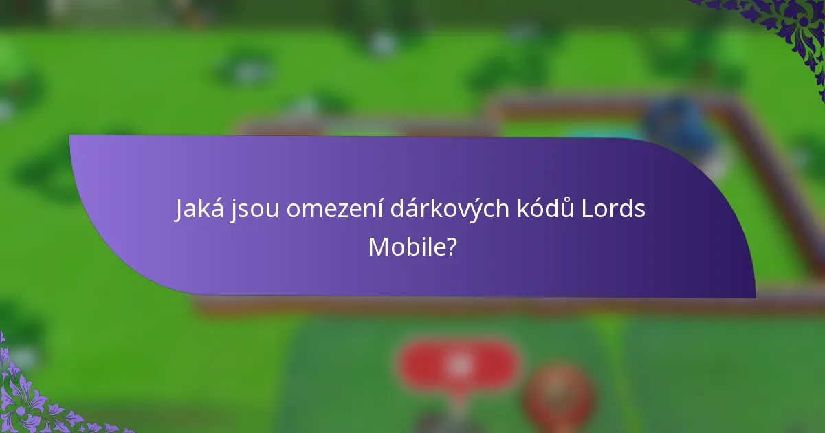 Jaká jsou omezení dárkových kódů Lords Mobile?