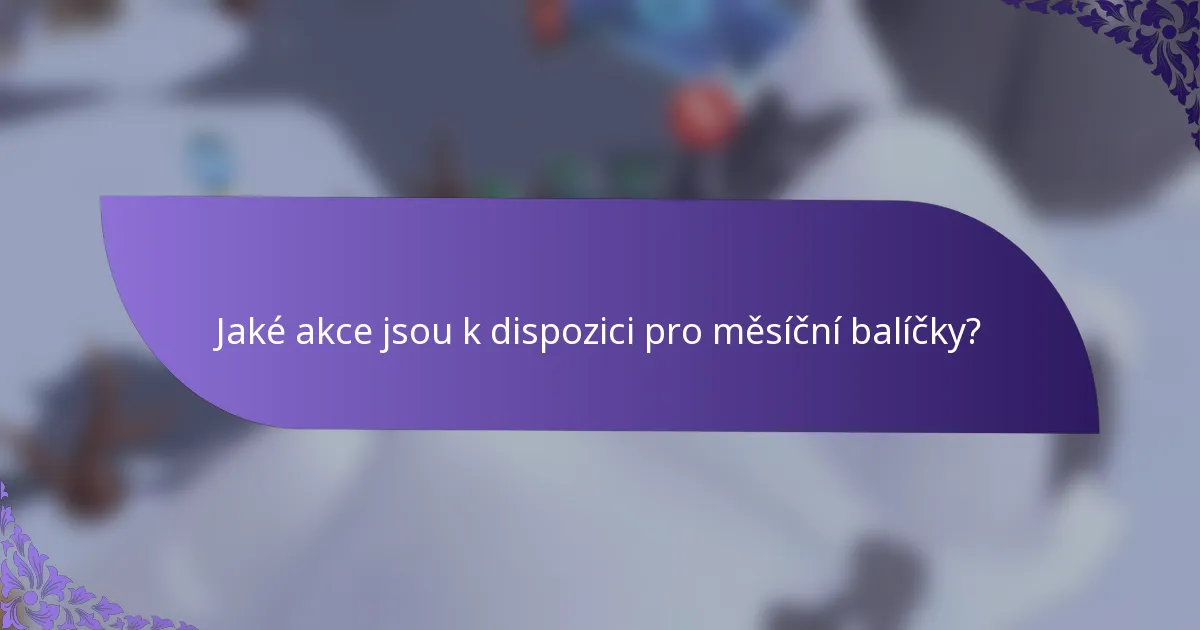 Jaké akce jsou k dispozici pro měsíční balíčky?