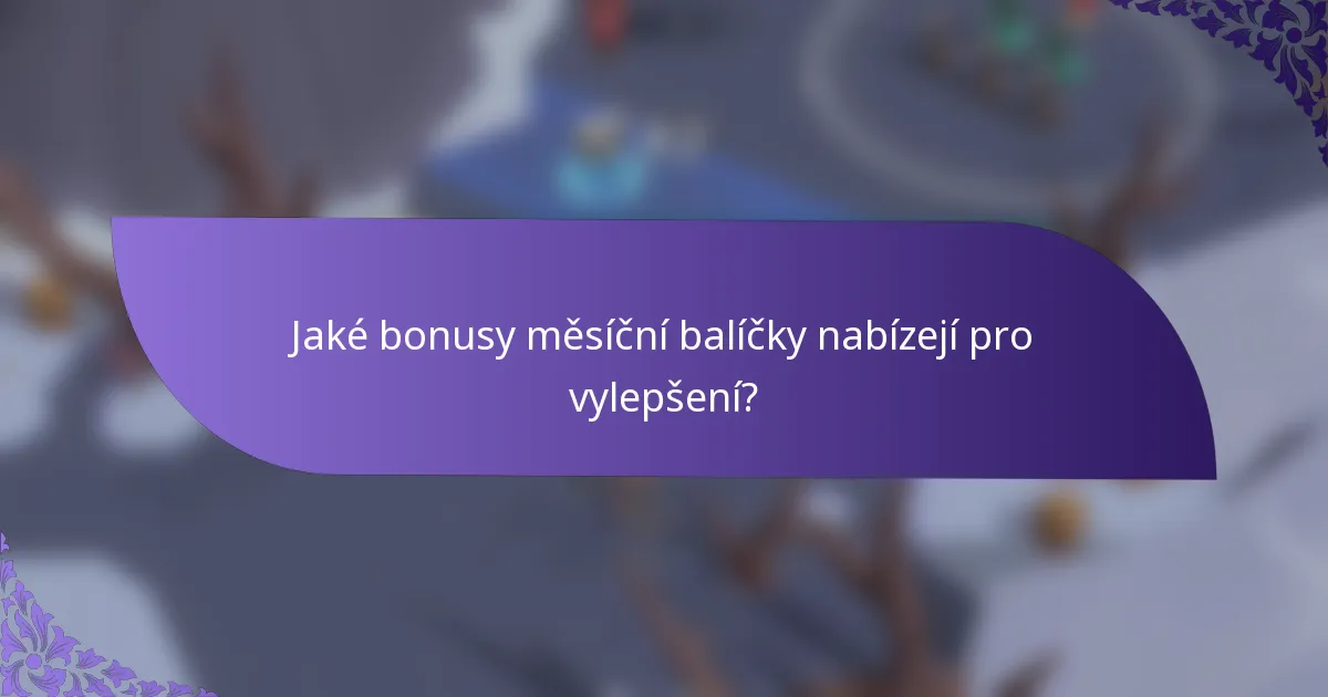 Jaké bonusy měsíční balíčky nabízejí pro vylepšení?