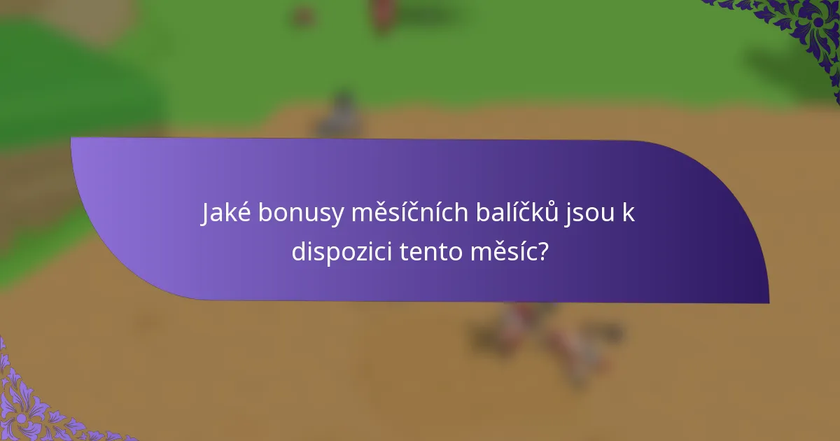 Jaké bonusy měsíčních balíčků jsou k dispozici tento měsíc?