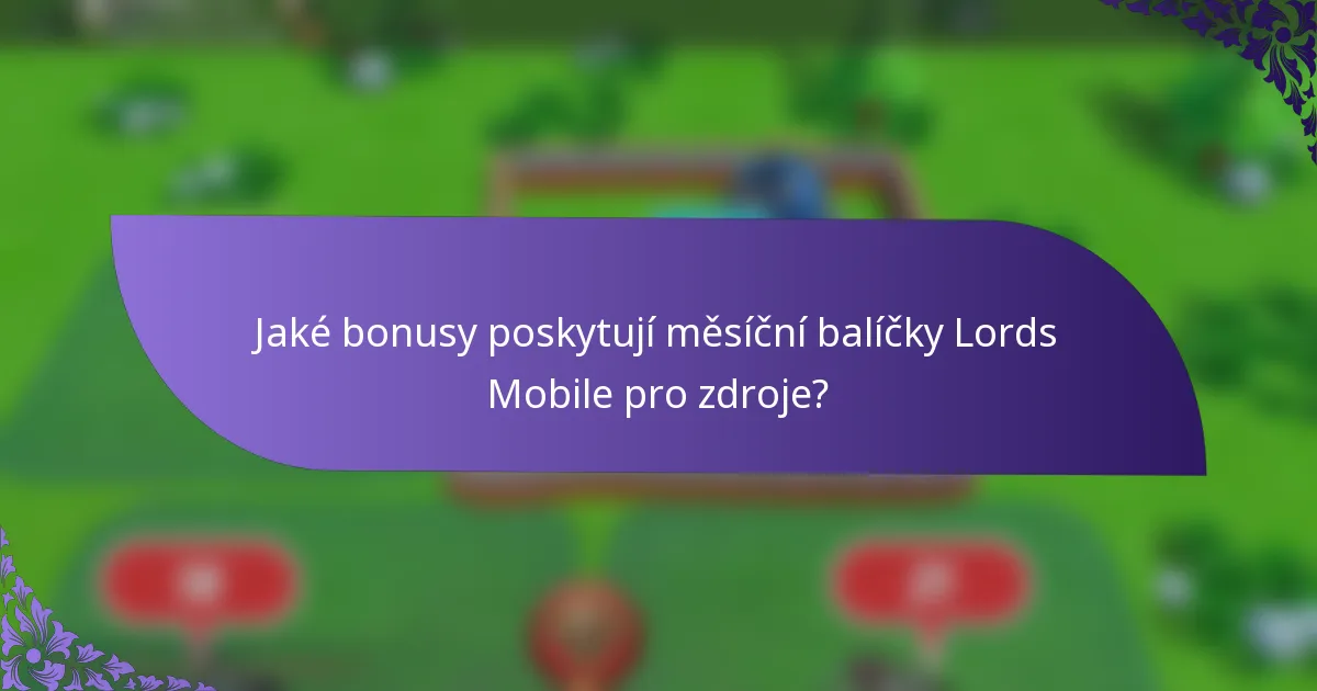 Jaké bonusy poskytují měsíční balíčky Lords Mobile pro zdroje?