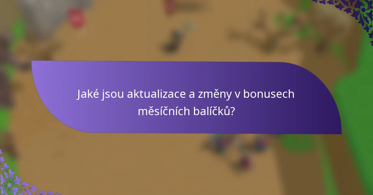 Jaké jsou aktualizace a změny v bonusech měsíčních balíčků?