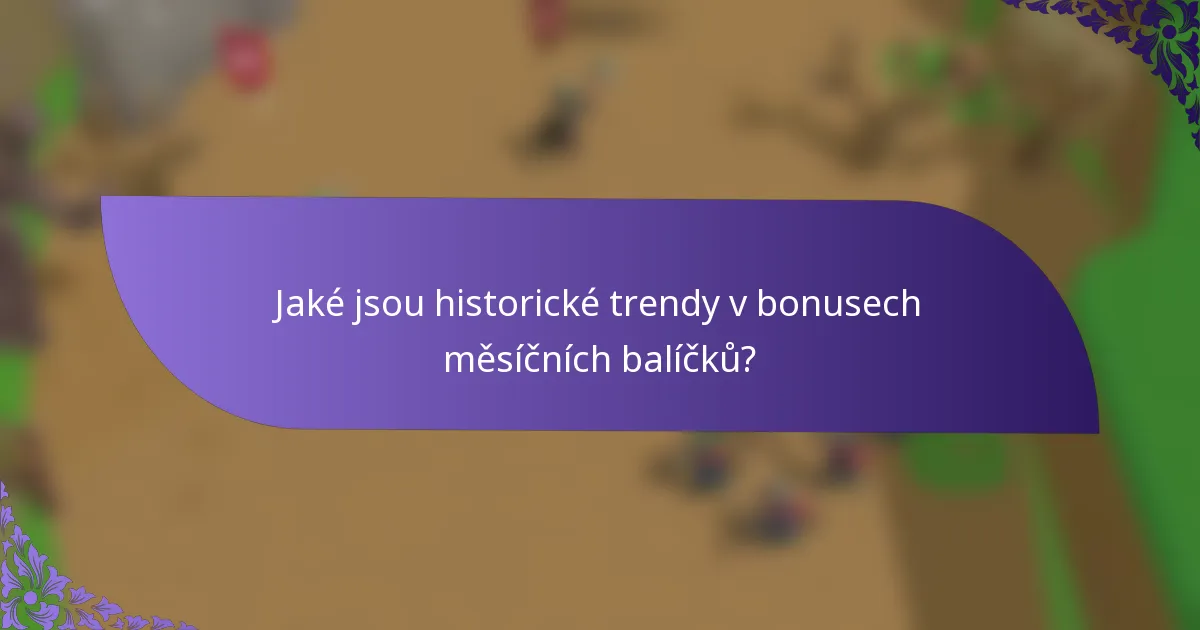 Jaké jsou historické trendy v bonusech měsíčních balíčků?