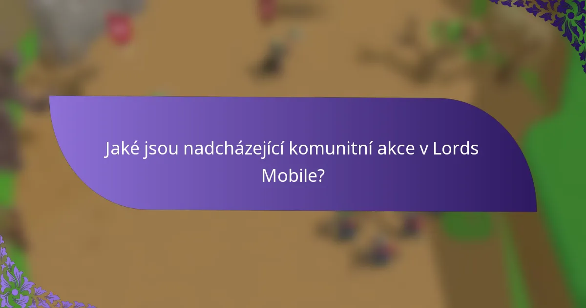 Jaké jsou nadcházející komunitní akce v Lords Mobile?
