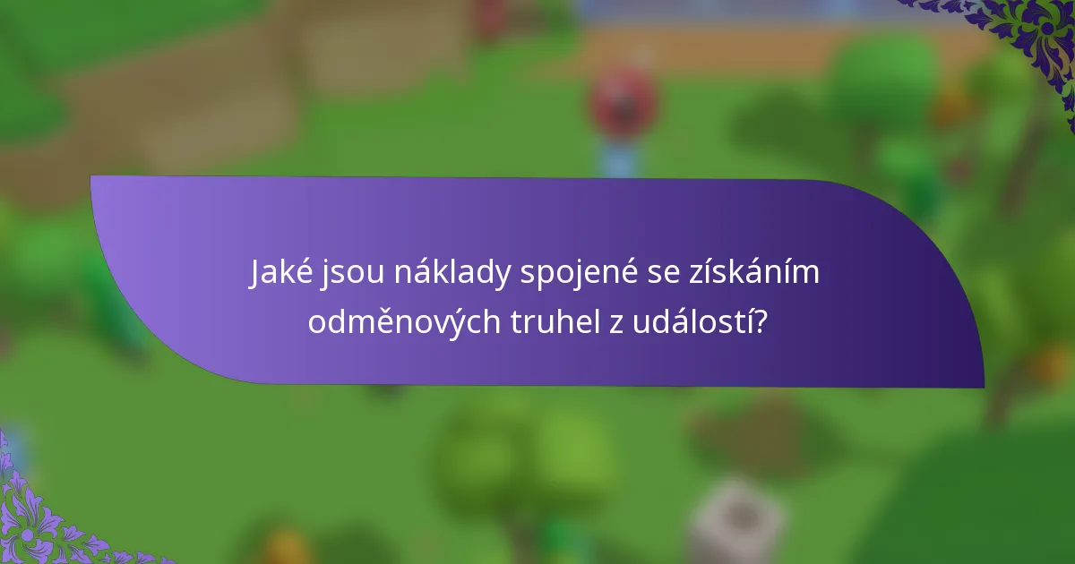 Jaké jsou náklady spojené se získáním odměnových truhel z událostí?