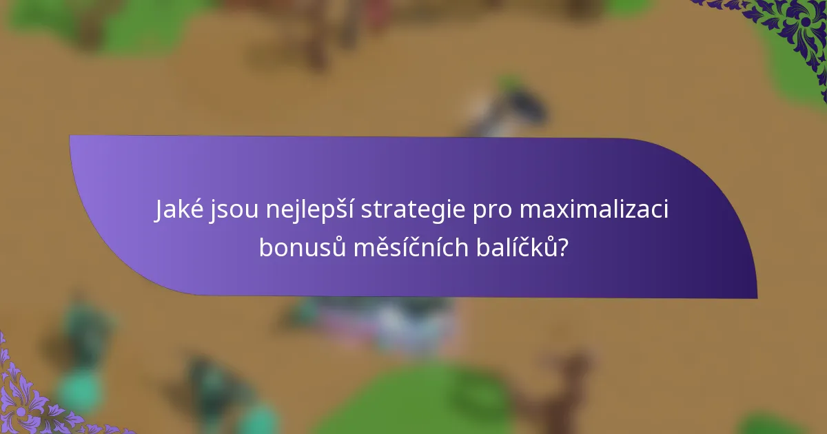 Jaké jsou nejlepší strategie pro maximalizaci bonusů měsíčních balíčků?