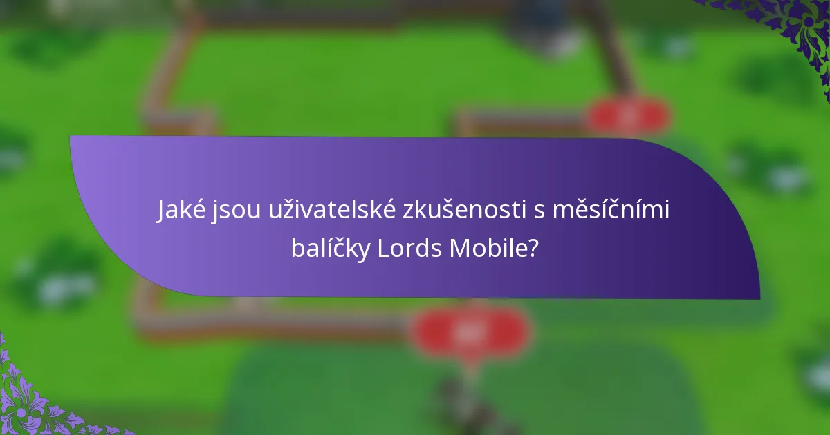 Jaké jsou uživatelské zkušenosti s měsíčními balíčky Lords Mobile?