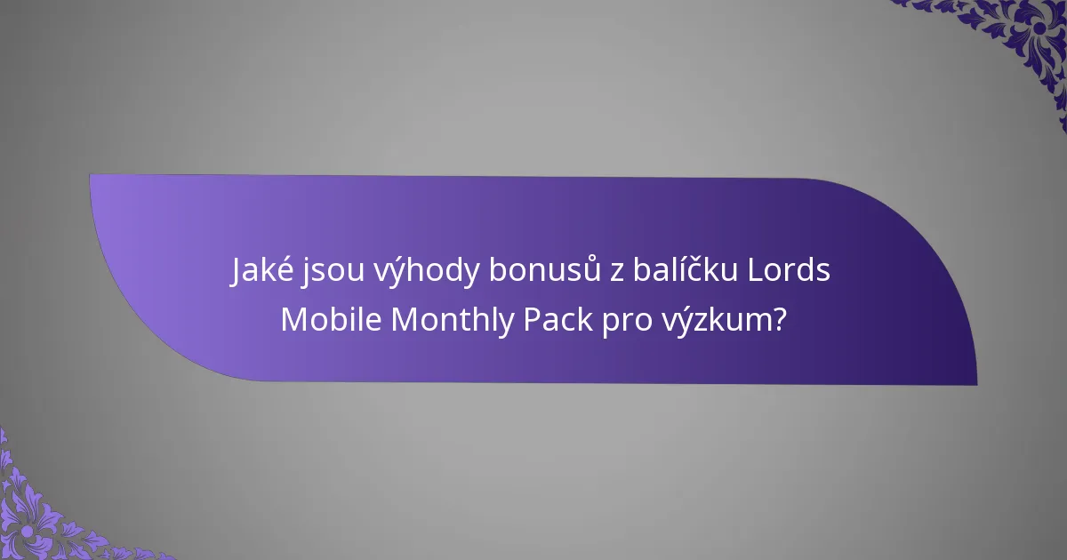 Jaké jsou výhody bonusů z balíčku Lords Mobile Monthly Pack pro výzkum?