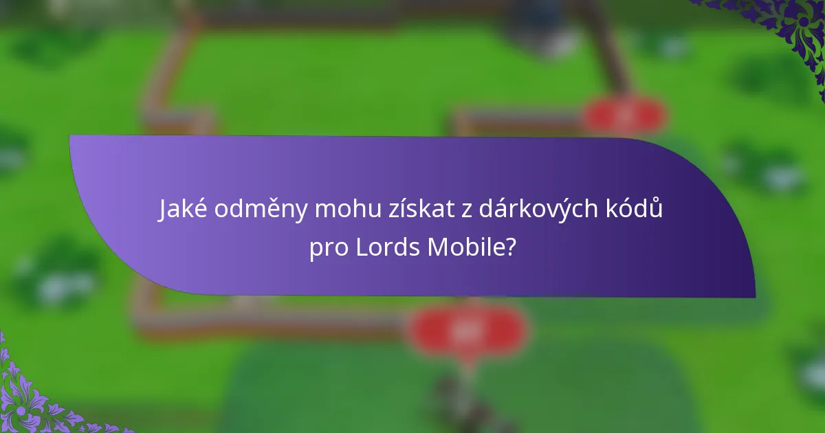 Jaké odměny mohu získat z dárkových kódů pro Lords Mobile?