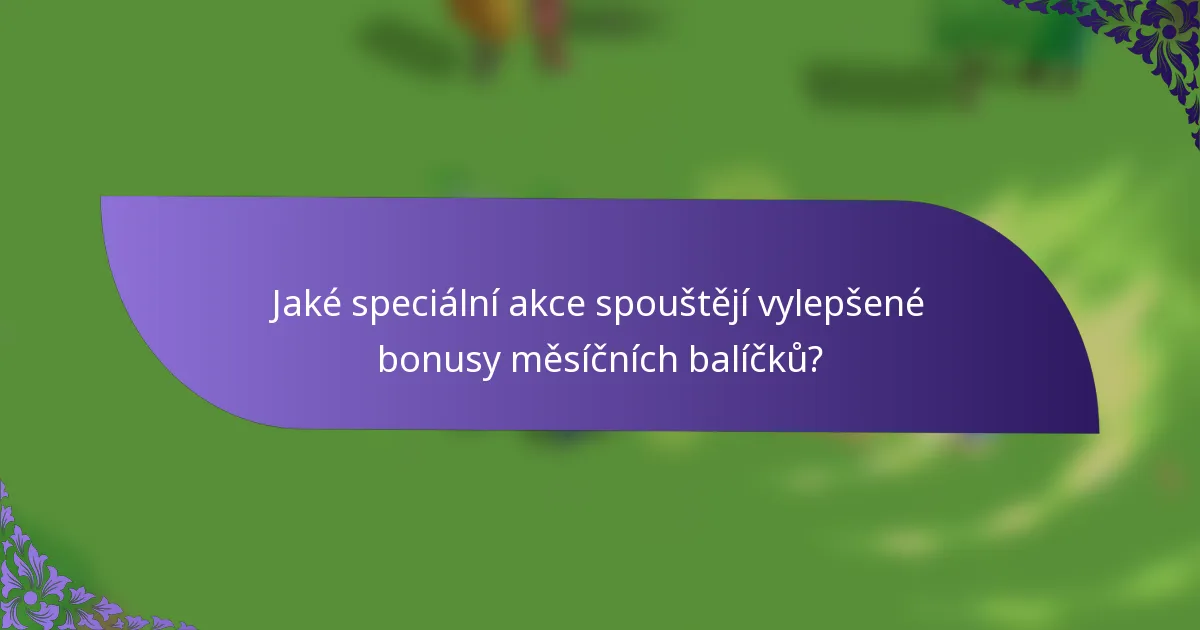 Jaké speciální akce spouštějí vylepšené bonusy měsíčních balíčků?