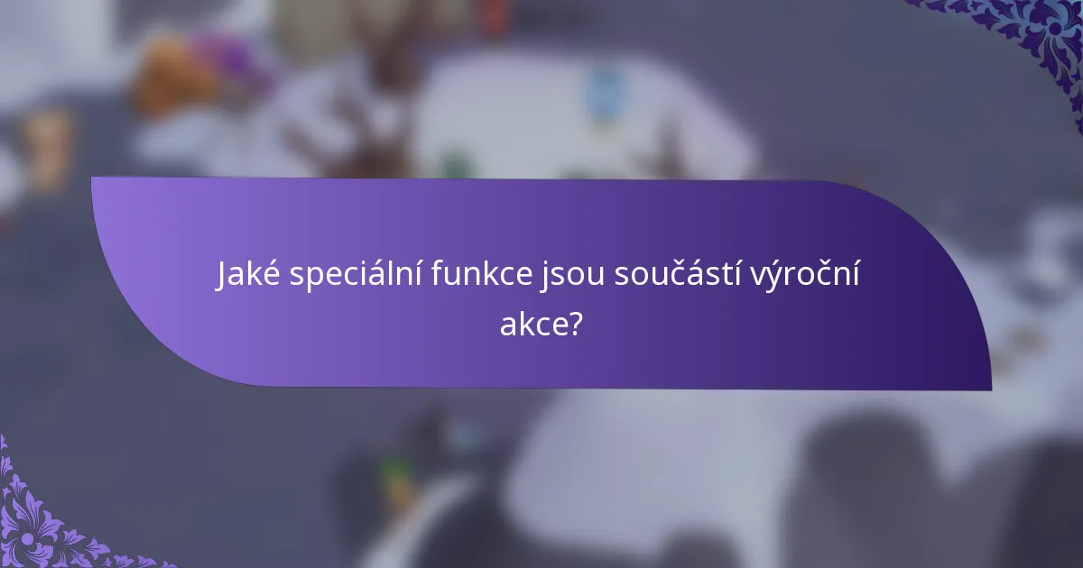 Jaké speciální funkce jsou součástí výroční akce?