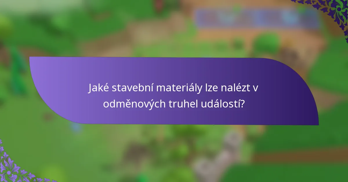 Jaké stavební materiály lze nalézt v odměnových truhel událostí?