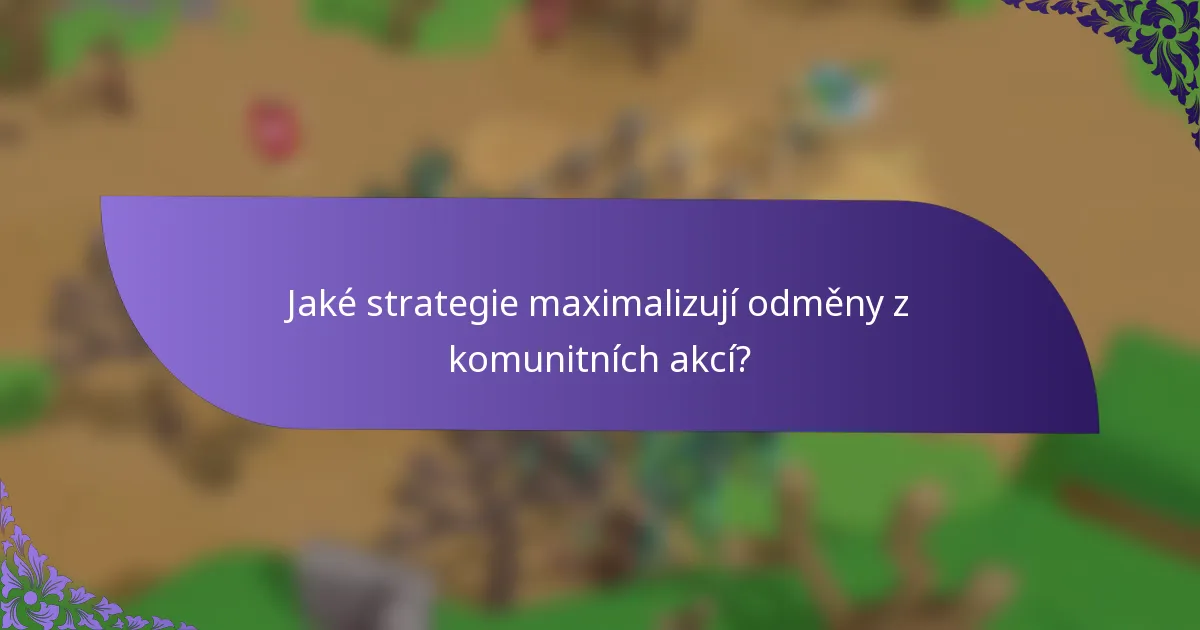 Jaké strategie maximalizují odměny z komunitních akcí?
