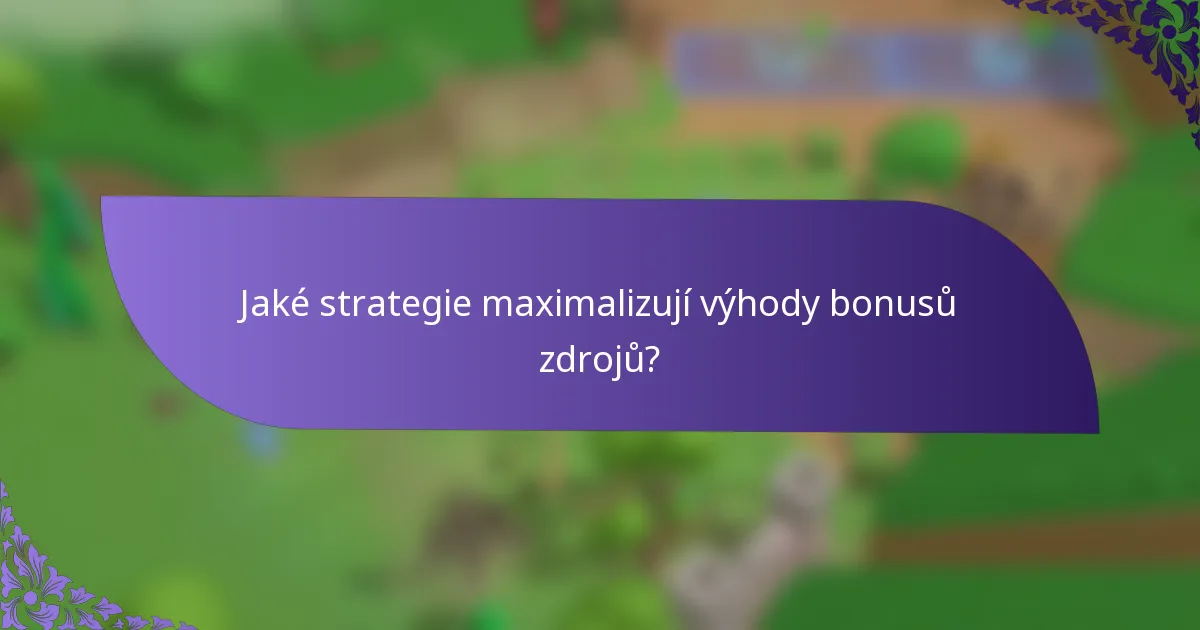 Jaké strategie maximalizují výhody bonusů zdrojů?