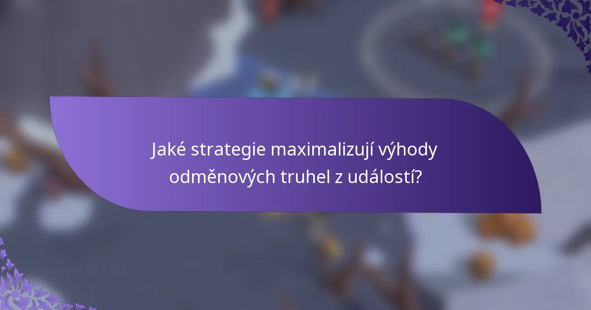 Jaké strategie maximalizují výhody odměnových truhel z událostí?