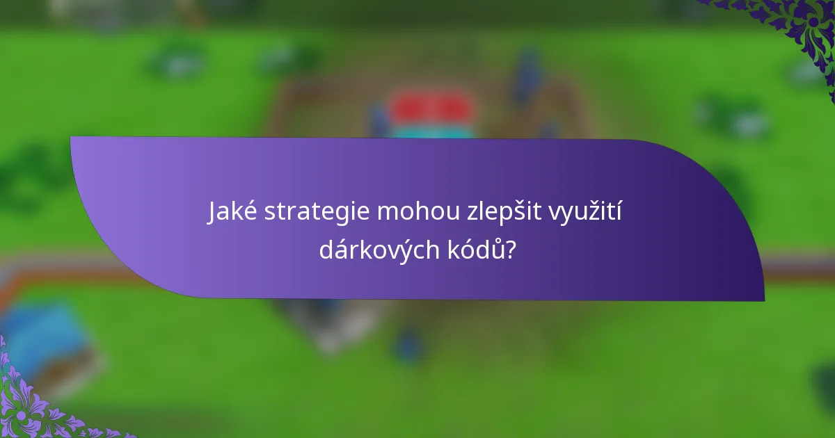 Jaké strategie mohou zlepšit využití dárkových kódů?