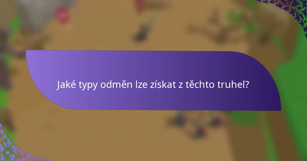 Jaké typy odměn lze získat z těchto truhel?