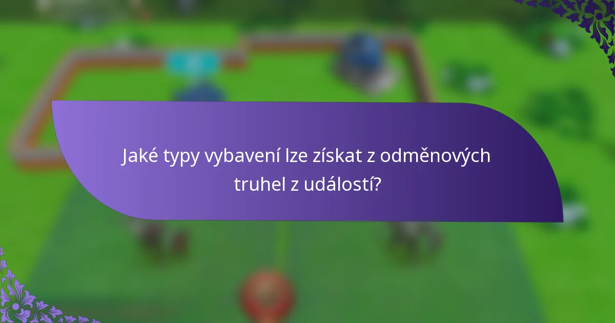 Jaké typy vybavení lze získat z odměnových truhel z událostí?