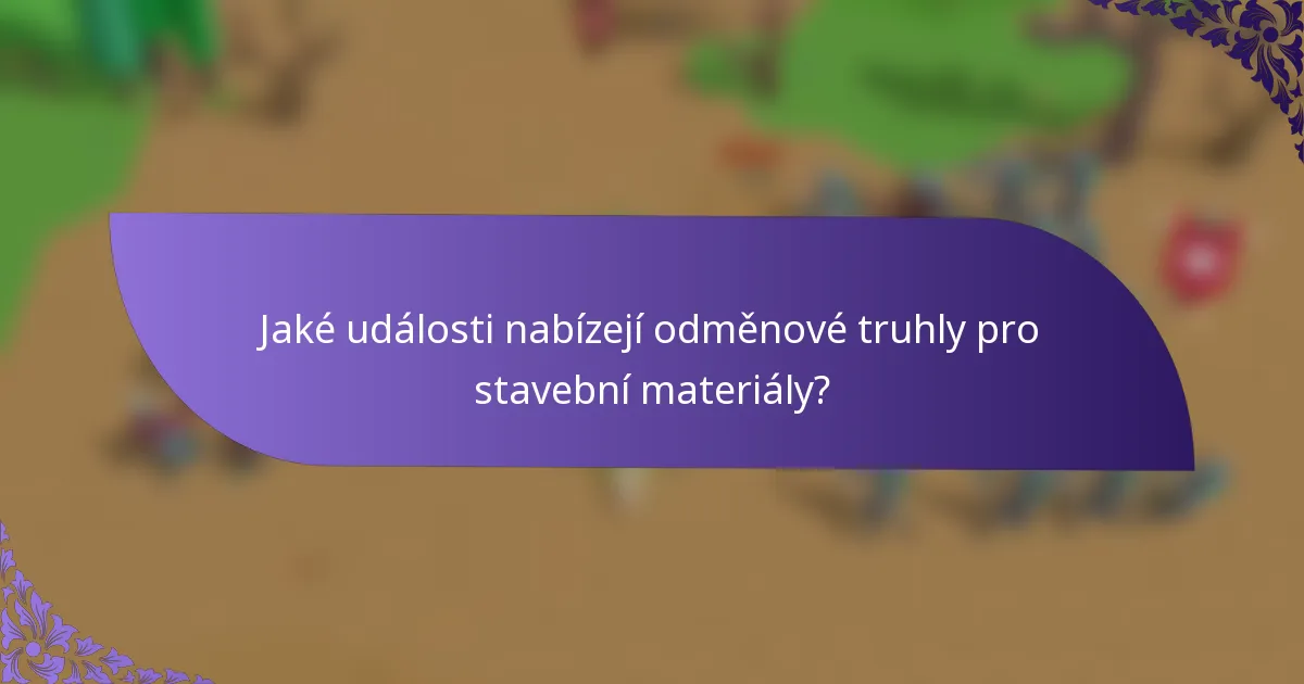 Jaké události nabízejí odměnové truhly pro stavební materiály?