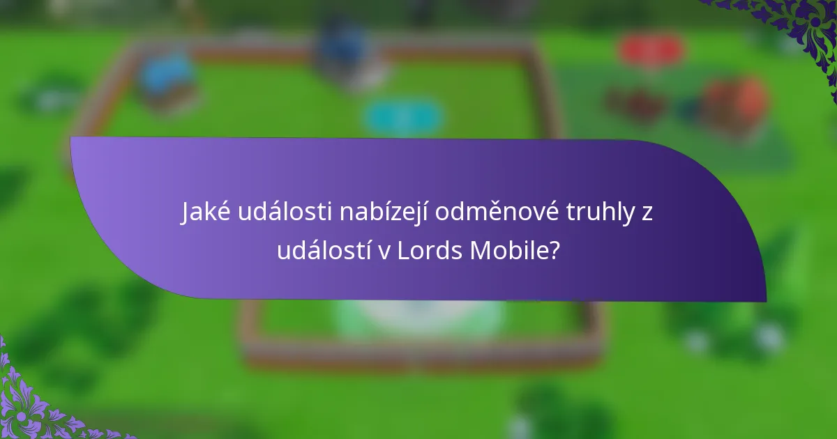 Jaké události nabízejí odměnové truhly z událostí v Lords Mobile?
