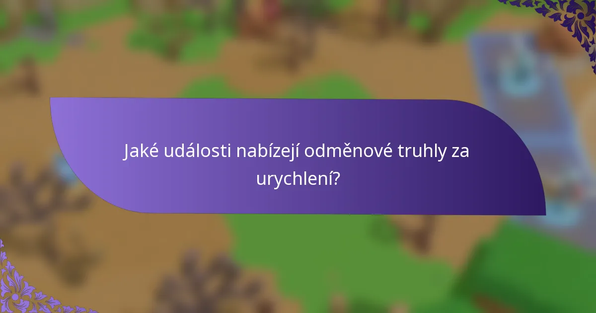 Jaké události nabízejí odměnové truhly za urychlení?