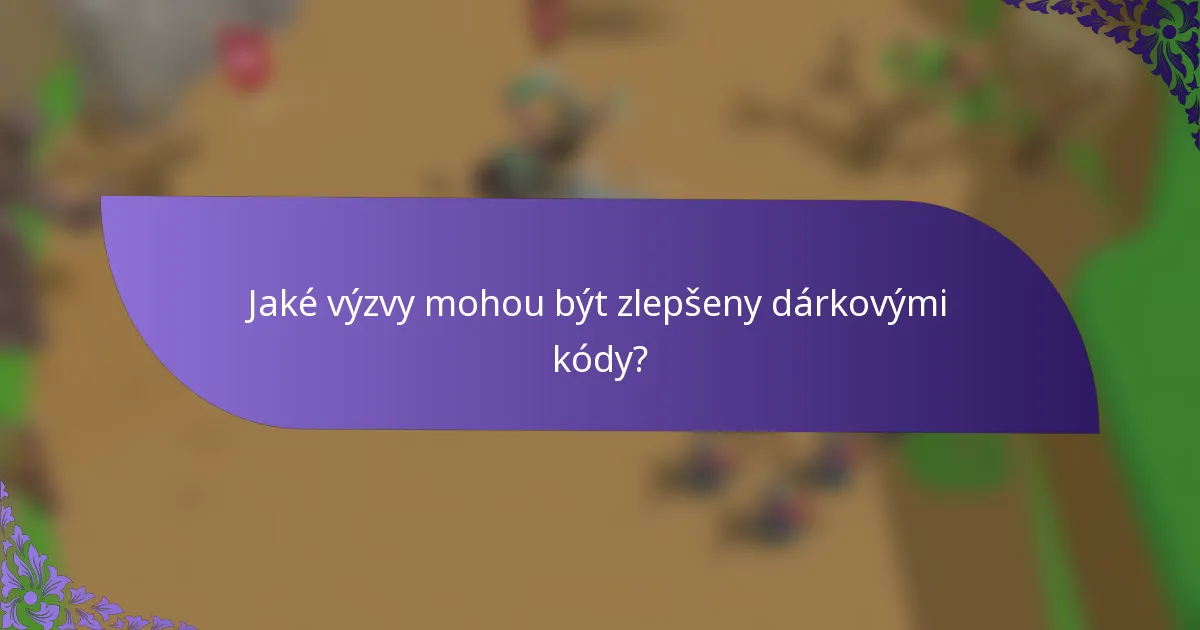 Jaké výzvy mohou být zlepšeny dárkovými kódy?