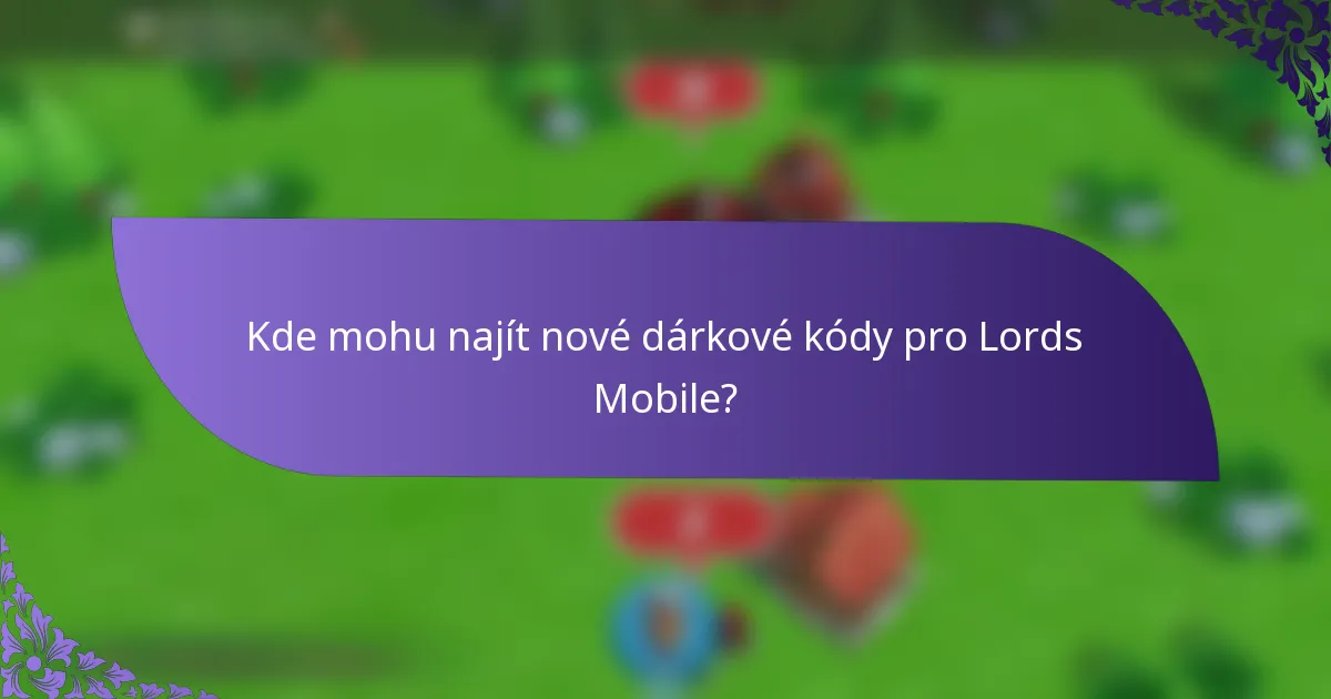 Kde mohu najít nové dárkové kódy pro Lords Mobile?