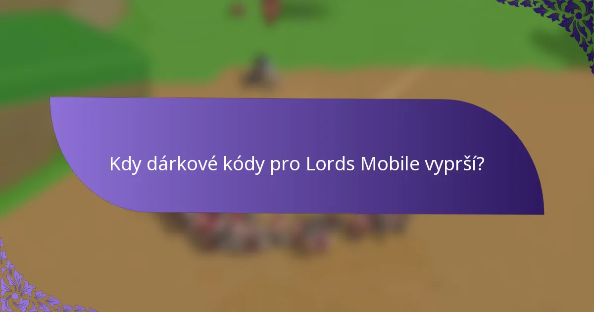 Kdy dárkové kódy pro Lords Mobile vyprší?