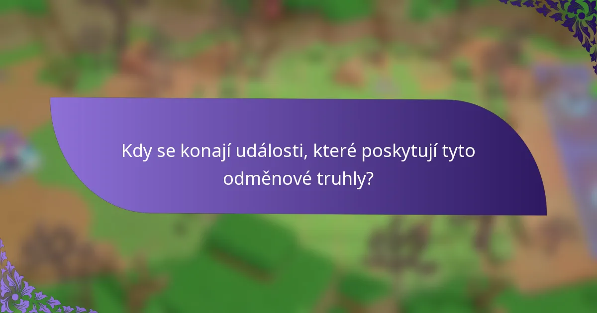 Kdy se konají události, které poskytují tyto odměnové truhly?